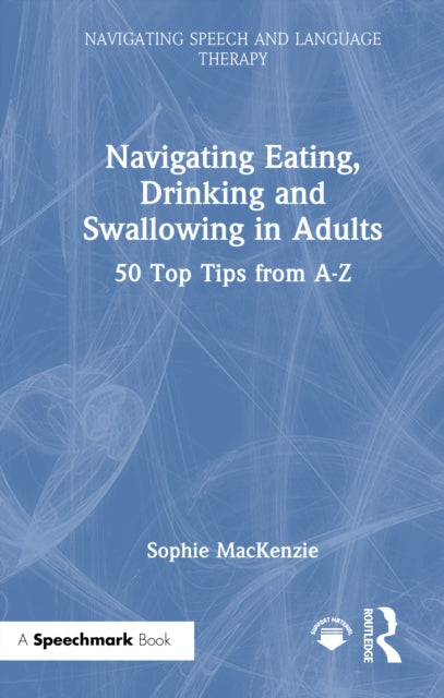 Navigating Eating, Drinking and Swallowing in Adults: 50 Top Tips from A-Z