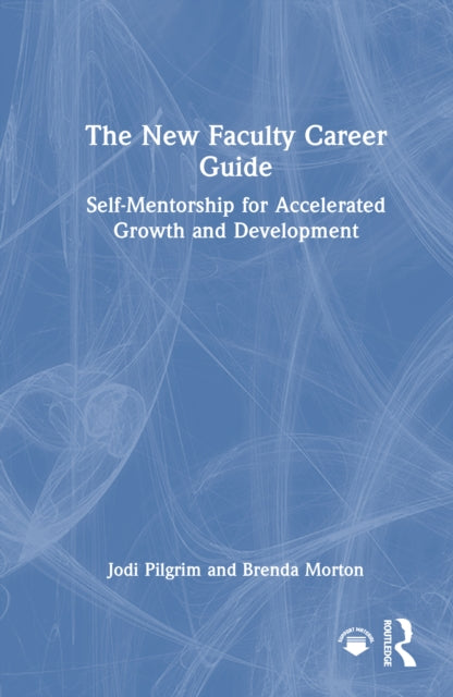 The New Faculty Career Guide: Self-Mentorship for Accelerated Growth and Development