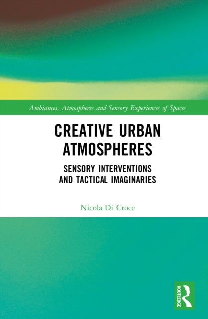Creative Urban Atmospheres: Sensory Interventions and Tactical Imaginaries