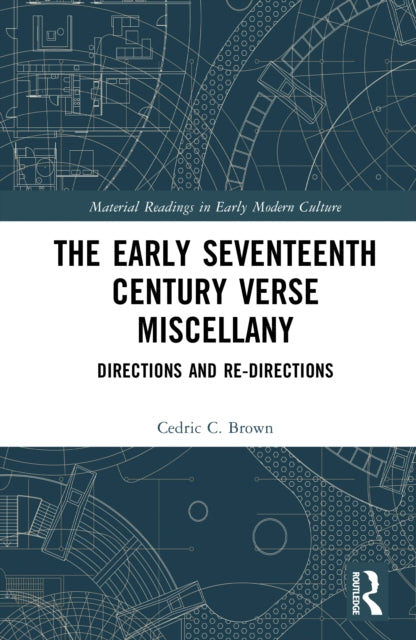 The Early Seventeenth Century Verse Miscellany: Directions and Re-Directions