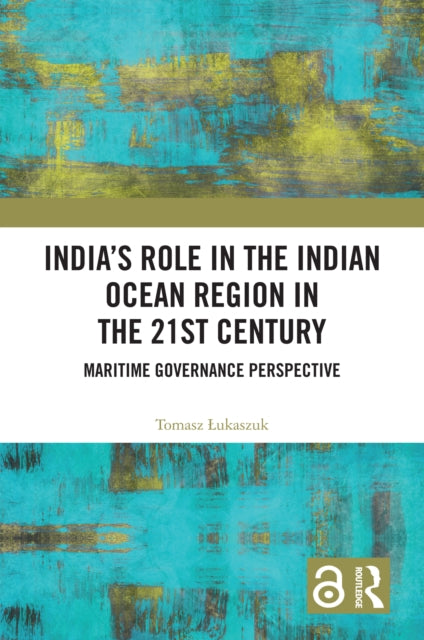 India’s Role in the Indian Ocean Region in the 21st Century: Maritime Governance Perspective