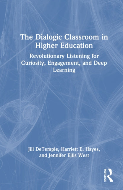 The Dialogic Classroom in Higher Education: Revolutionary Listening for Curiosity, Engagement, and Deep Learning