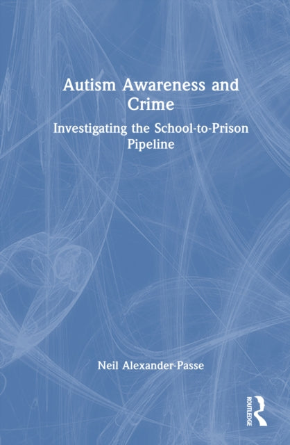 Autism Awareness and Crime: Investigating the School-to-Prison Pipeline