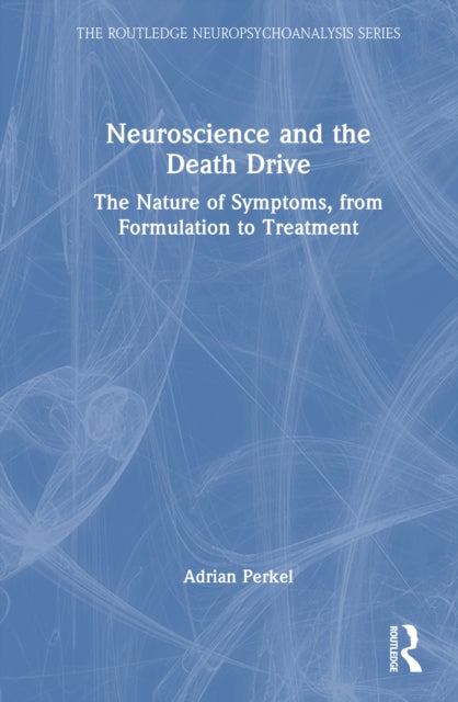 Neuroscience and the Death Drive: The Nature of Symptoms, from Formulation to Treatment