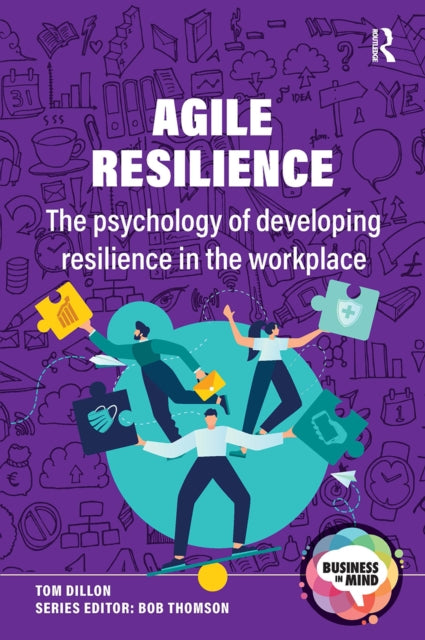 Agile Resilience: The psychology of developing resilience in the workplace