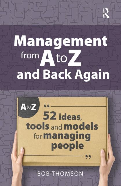 Management from A to Z and back again: 52 Ideas, tools and models for managing people
