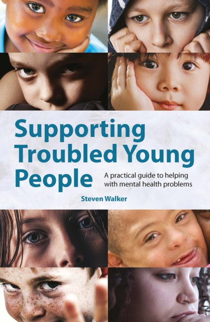 Supporting Troubled Young People: A practical guide to helping with mental health problems