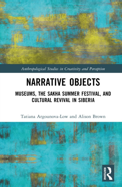 Narrative Objects: Museums, the Sakha Summer Festival, and Cultural Revival in Siberia