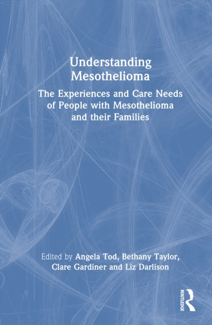 Understanding Mesothelioma: The Experiences and Care Needs of People with Mesothelioma and their Families