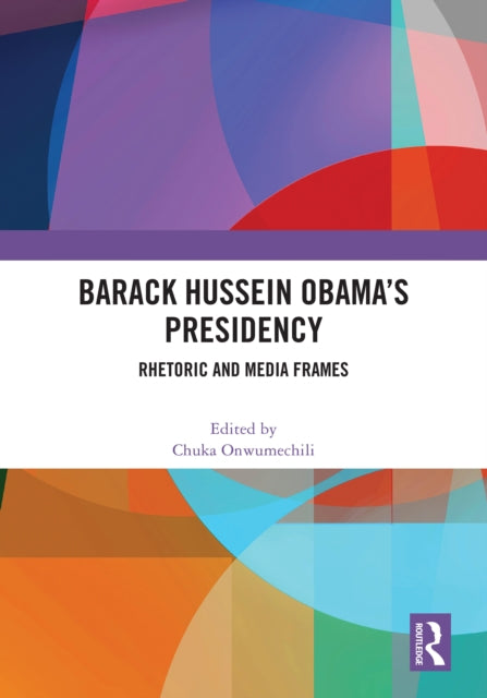 Barack Hussein Obama’s Presidency: Rhetoric and Media Frames