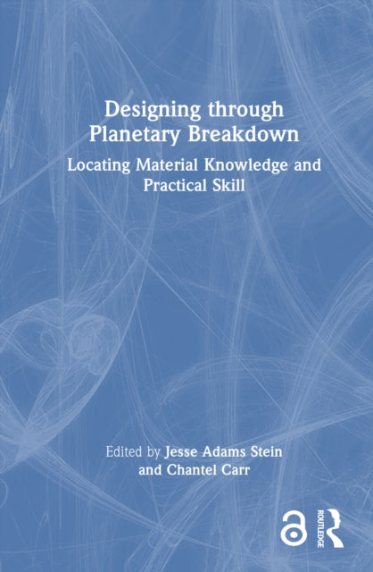 Designing through Planetary Breakdown: Locating Material Knowledge and Practical Skill