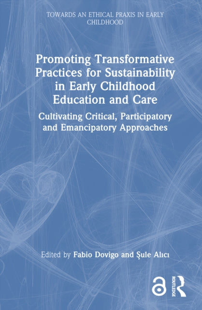 Promoting Transformative Practices for Sustainability in Early Childhood Education and Care: Cultivating Critical, Participatory and Emancipatory Approaches