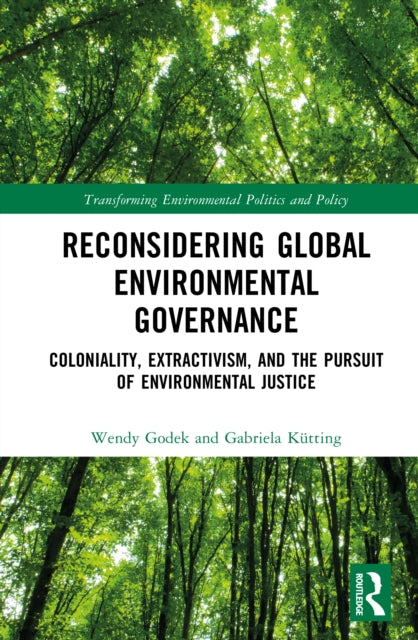 Reconsidering Global Environmental Governance: Coloniality, Extractivism, and the Pursuit of Environmental Justice