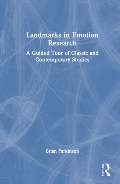 Landmarks in Emotion Research: A Guided Tour of Classic and Contemporary Studies
