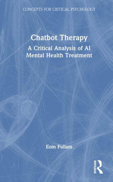 Chatbot Therapy: A Critical Analysis of AI Mental Health Treatment