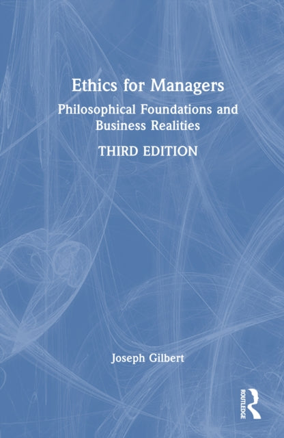 Ethics for Managers: Philosophical Foundations and Business Realities