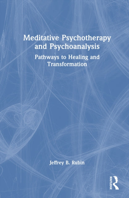 Meditative Psychotherapy and Psychoanalysis: Pathways to Healing and Transformation