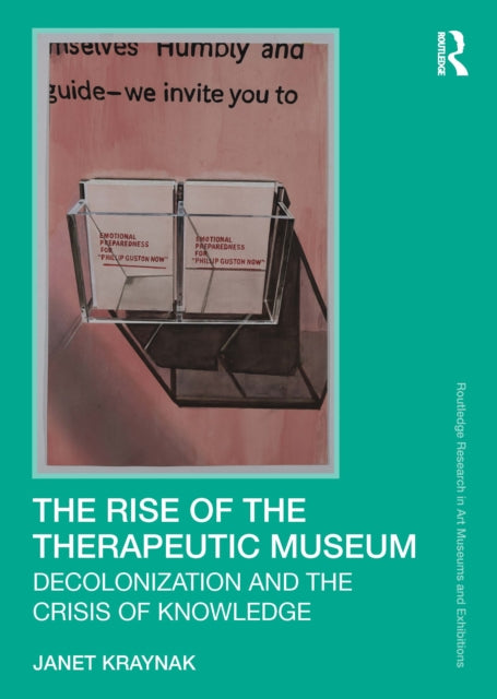 The Rise of the Therapeutic Museum: Decolonization and the Crisis of Knowledge