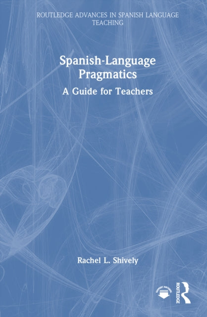 Spanish-Language Pragmatics: A Guide for Teachers