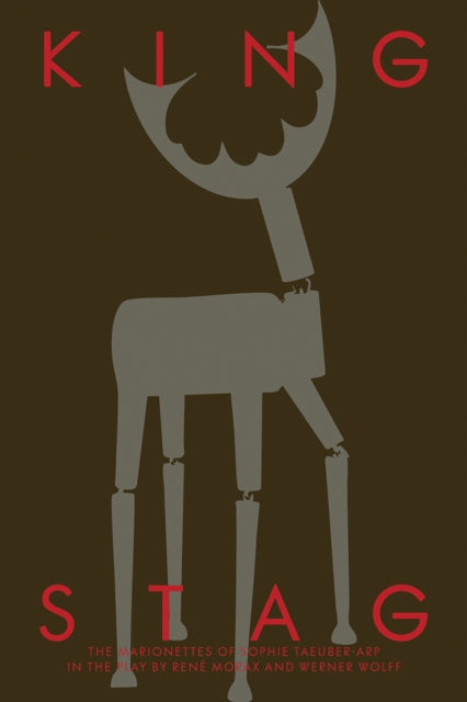 King Stag: Carlo Gozzi’s Tragicomedy in a Staging for Marionettes by Sophie Taeuber-Arp, Rene Morax, and Werner Wolff