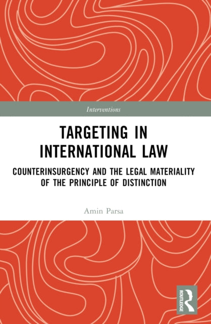Targeting in International Law: Counterinsurgency and the Legal Materiality of the Principle of Distinction