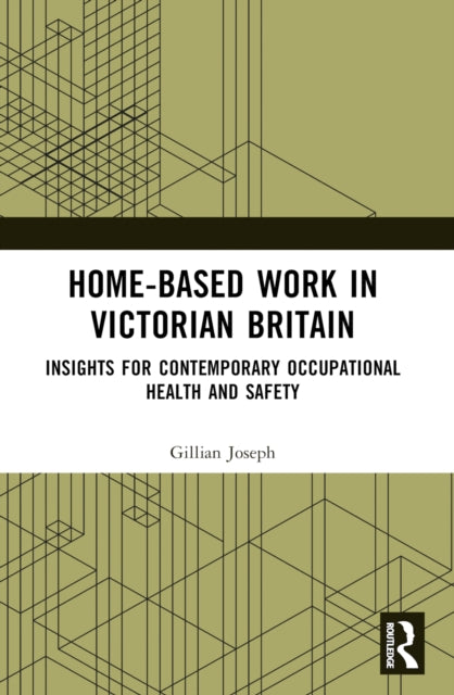 Home-based Work in Victorian Britain: Insights for Contemporary Occupational Health and Safety