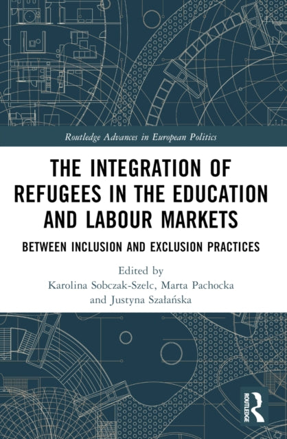 The Integration of Refugees in the Education and Labour Markets: Between Inclusion and Exclusion Practices