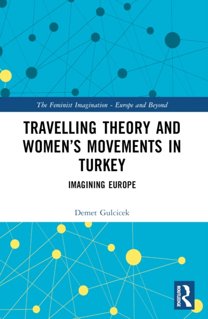 Travelling Theory and Women’s Movements in Turkey: Imagining Europe