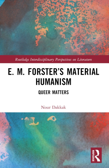 E. M. Forster’s Material Humanism: Queer Matters