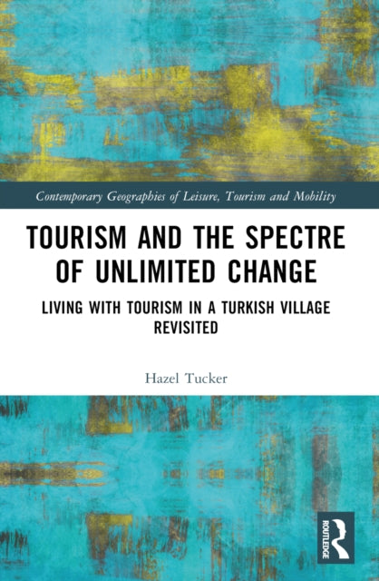 Tourism and the Spectre of Unlimited Change: Living with Tourism in a Turkish Village Revisited