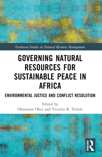 Governing Natural Resources for Sustainable Peace in Africa: Environmental Justice and Conflict Resolution
