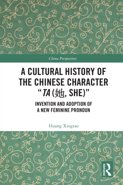 A Cultural History of the Chinese Character “Ta (?, She)”: Invention and Adoption of a New Feminine Pronoun