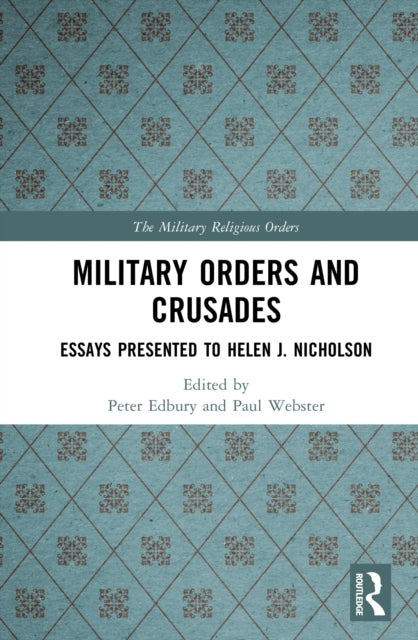 Military Orders and Crusades: Essays Presented to Helen J. Nicholson