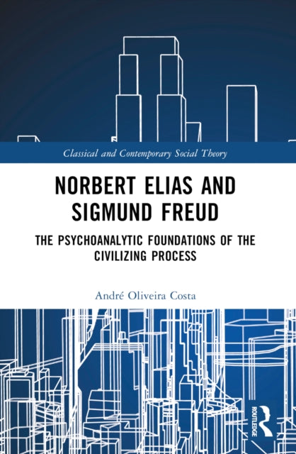Norbert Elias and Sigmund Freud: The Psychoanalytic Foundations of the Civilizing Process