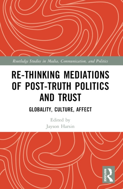 Re-thinking Mediations of Post-truth Politics and Trust: Globality, Culture, Affect
