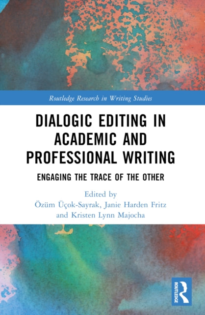 Dialogic Editing in Academic and Professional Writing: Engaging the Trace of the Other
