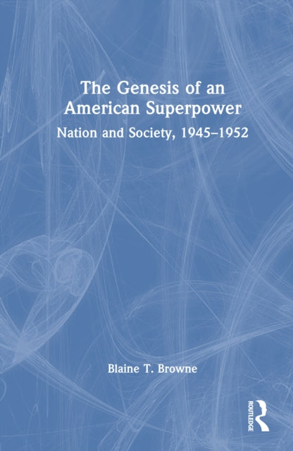 The Genesis of an American Superpower: Nation and Society, 1945–1952