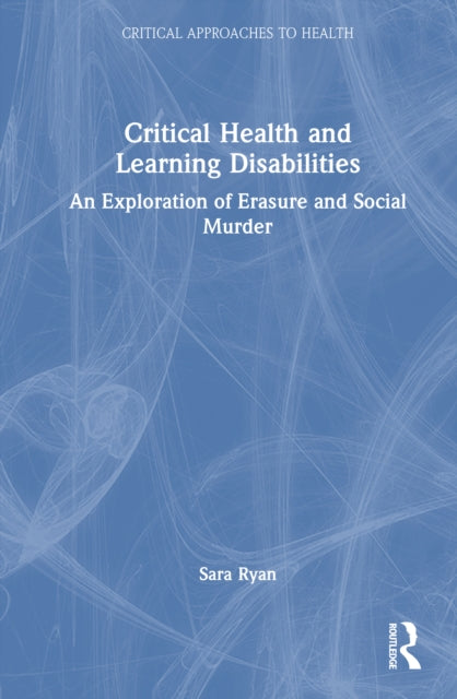 Critical Health and Learning Disabilities: An Exploration of Erasure and Social Murder