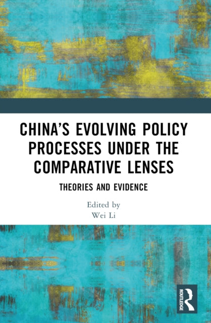China’s Evolving Policy Processes under the Comparative Lenses: Theories and Evidence