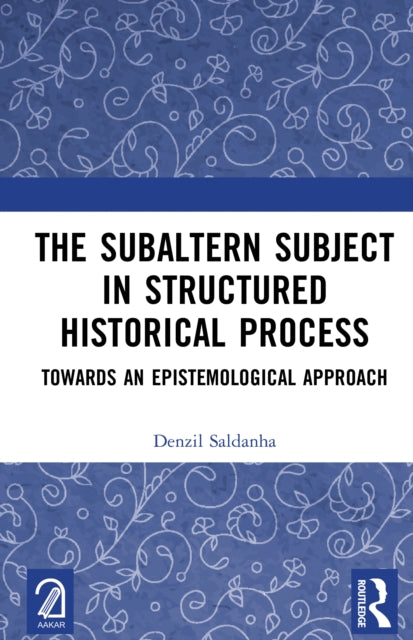 The Subaltern Subject in Structured Historical Process: Towards an Epistemological Approach
