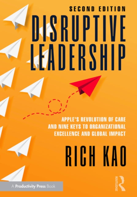 Disruptive Leadership: Apple's Revolution of Care and Nine Keys to Organizational Excellence and Global Impact