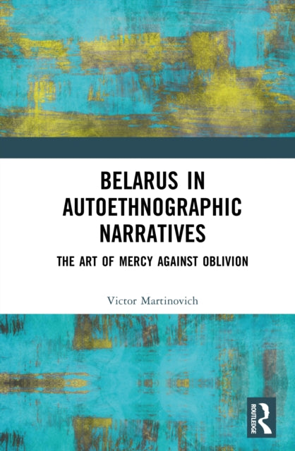 Belarus in Autoethnographic Narratives: The Art of Mercy Against Oblivion