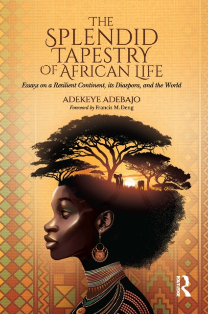 The Splendid Tapestry of African Life: Essays on a Resilient Continent, its Diaspora, and the World