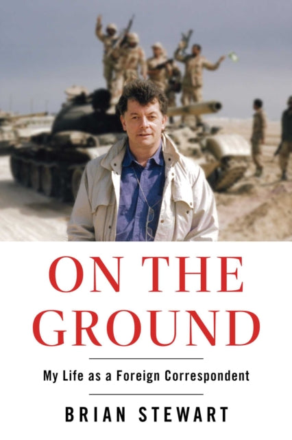 On the Ground: My Life as a Foreign Correspondent
