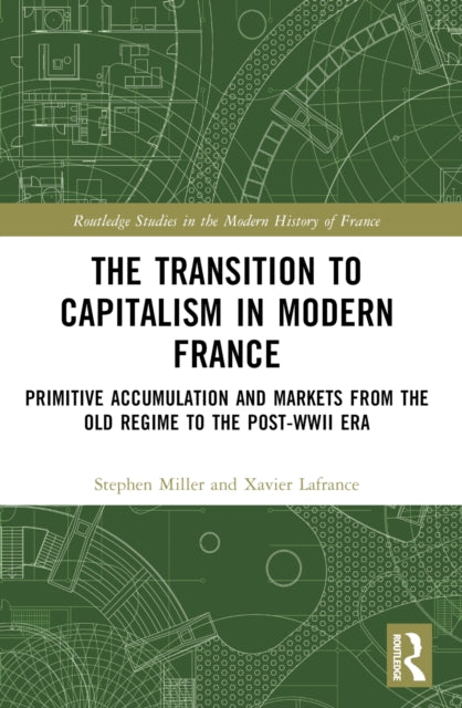 The Transition to Capitalism in Modern France: Primitive Accumulation and Markets from the Old Regime to the post-WWII Era