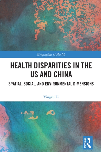 Health Disparities in the US and China: Spatial, Social, and Environmental Dimensions