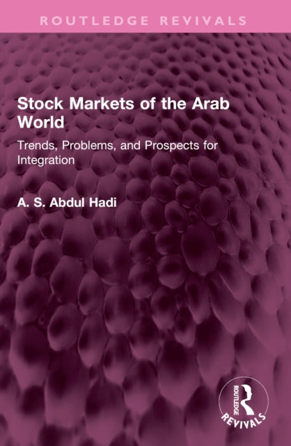 Stock Markets of the Arab World: Trends, Problems, and Prospects for Integration