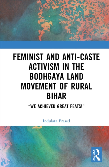 Feminist and Anti-caste Activism in the Bodhgaya Land Movement of Rural Bihar: “We Achieved Great Feats!”