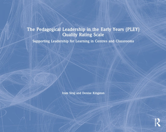 The Pedagogical Leadership in the Early Years (PLEY) Quality Rating Scale: Supporting Leadership for Learning in Centres and Classrooms