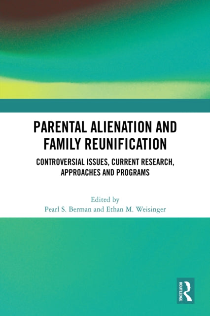 Parental Alienation and Family Reunification: Controversial Issues, Current Research, Approaches and Programs